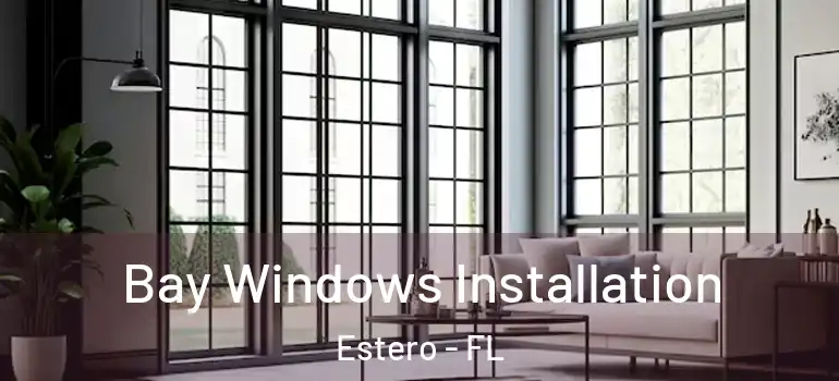 Bay Windows Installation Estero - FL