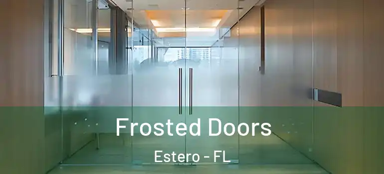  Frosted Doors Estero - FL