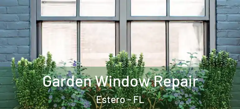  Garden Window Repair Estero - FL