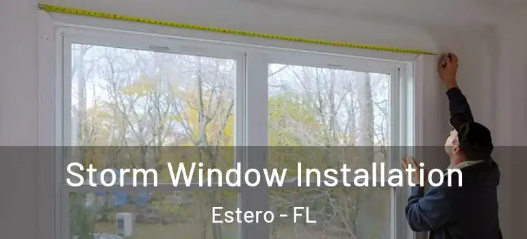  Storm Window Installation Estero - FL